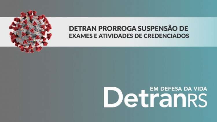DetranRS prorroga suspensão dos exames de direção e atividades dos credenciados